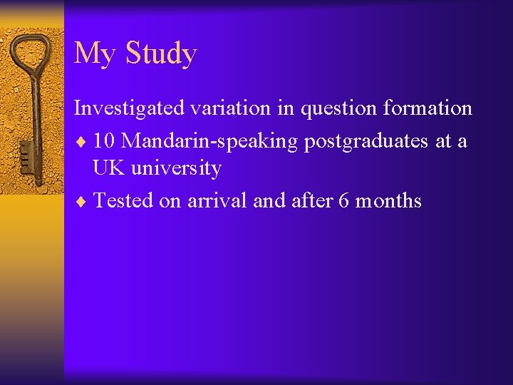 My Study Investigated variation in question formation ¨ 10 Mandarin-speaking postgraduates at a UK My Study Investigated variation in question formation ¨ 10 Mandarin-speaking postgraduates at a UK
