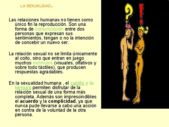 LA SEXUALIDAD . Las relaciones humanas no tienen como único fin la reproducción. Son