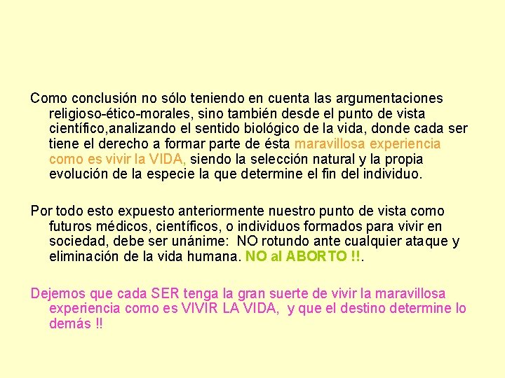 Como conclusión no sólo teniendo en cuenta las argumentaciones religioso-ético-morales, sino también desde el