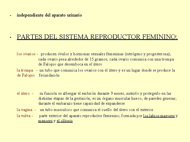 - independiente del aparato urinario • PARTES DEL SISTEMA REPRODUCTOR FEMININO: los ovarios -