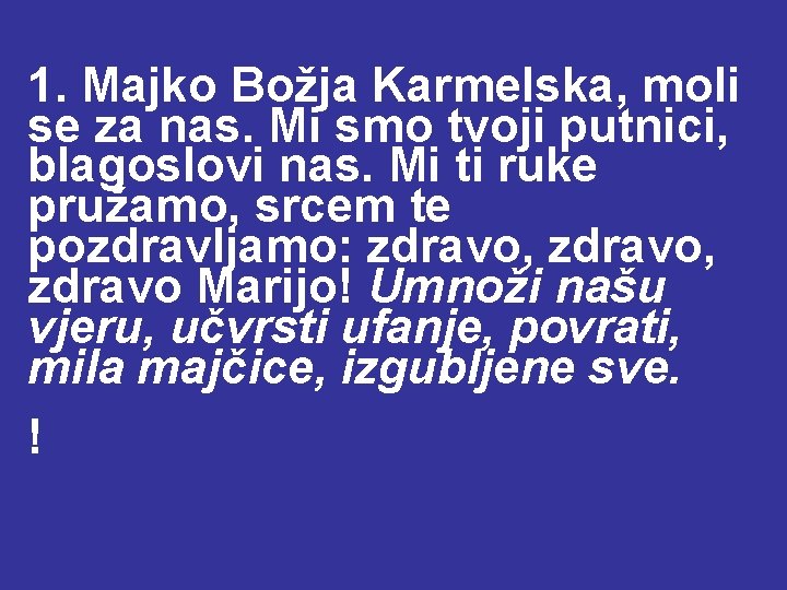 1. Majko Božja Karmelska, moli se za nas. Mi smo tvoji putnici, blagoslovi nas.