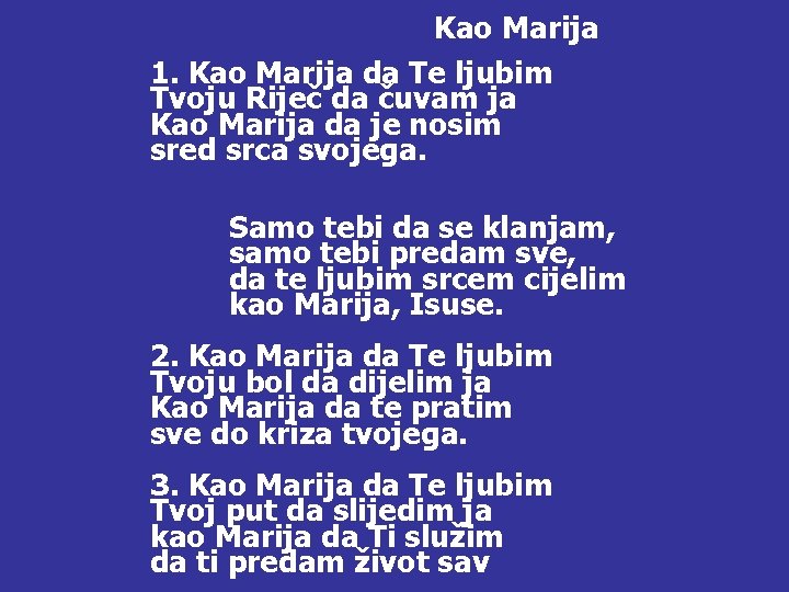 Kao Marija 1. Kao Marija da Te ljubim Tvoju Riječ da čuvam ja Kao