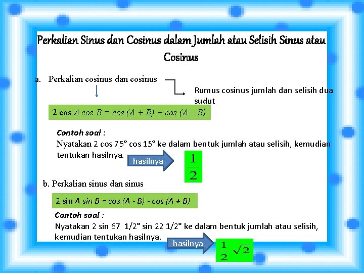 Perkalian Sinus dan Cosinus dalam Jumlah atau Selisih Sinus atau Cosinus a. Perkalian cosinus