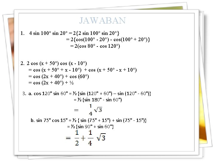 JAWABAN 1. 4 sin 100° sin 20° = 2{2 sin 100° sin 20°} =