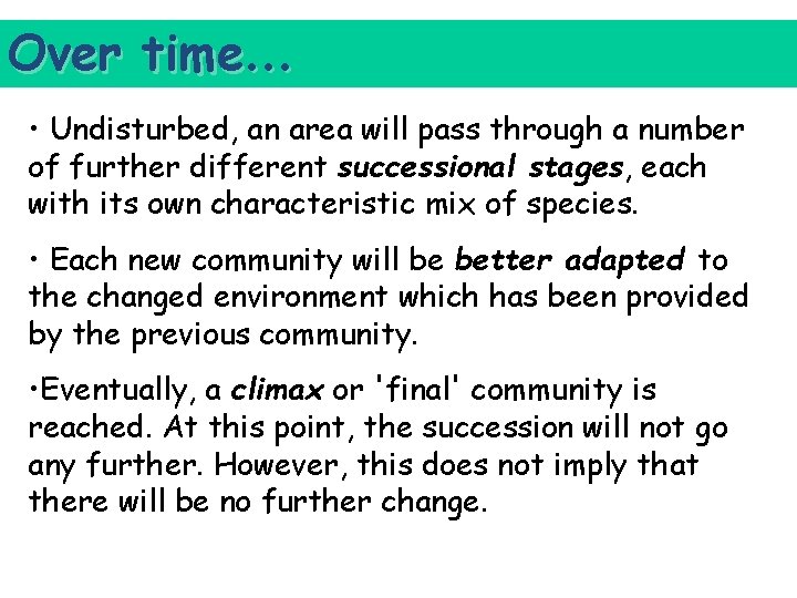 Over time… • Undisturbed, an area will pass through a number of further different
