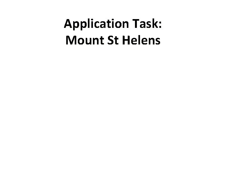 Application Task: Mount St Helens 