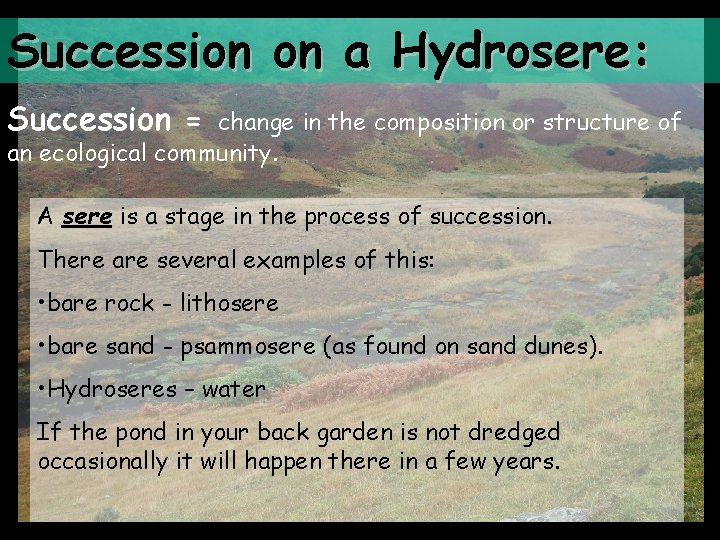Succession on a Hydrosere: Succession = change in the composition or structure of an