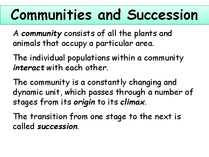 Communities and Succession A community consists of all the plants and animals that occupy