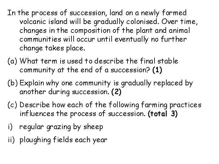 In the process of succession, land on a newly formed volcanic island will be In the process of succession, land on a newly formed volcanic island will be