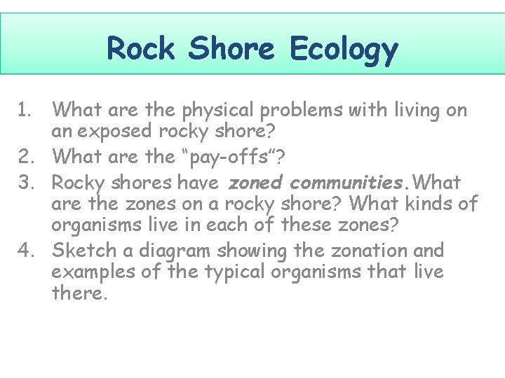 Rock Shore Ecology 1. What are the physical problems with living on an exposed