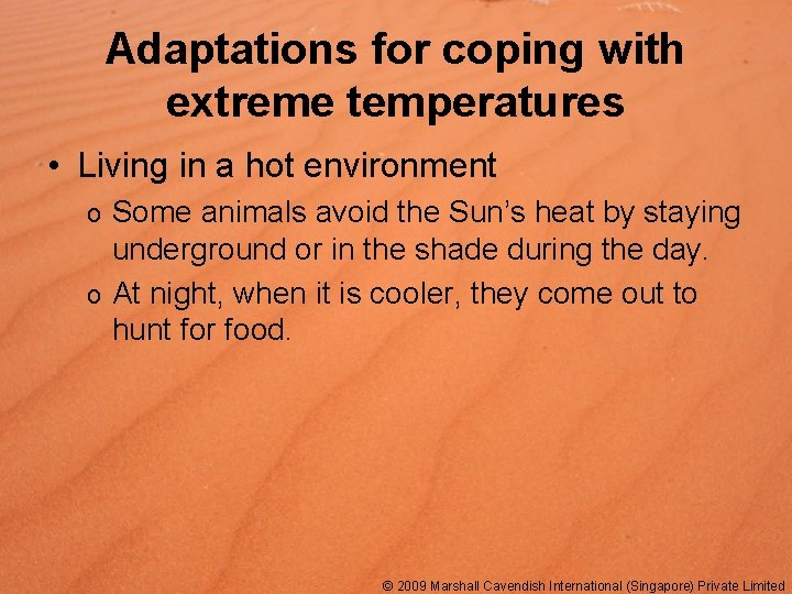 Adaptations for coping with extreme temperatures • Living in a hot environment Some animals