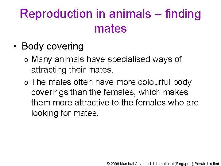 Reproduction in animals – finding mates • Body covering Many animals have specialised ways