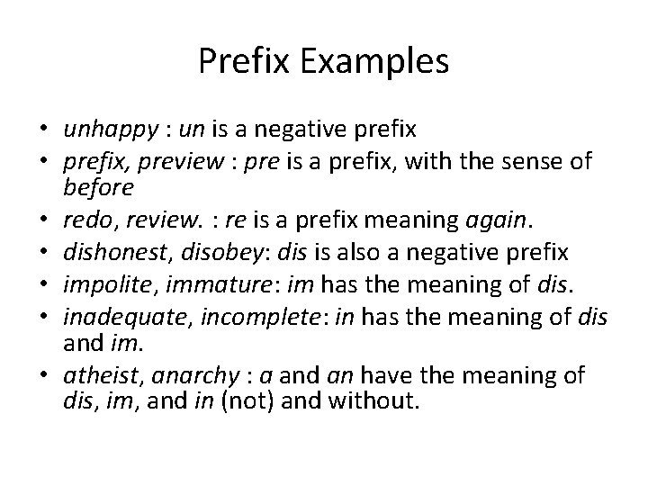 Prefix Examples • unhappy : un is a negative prefix • prefix, preview :