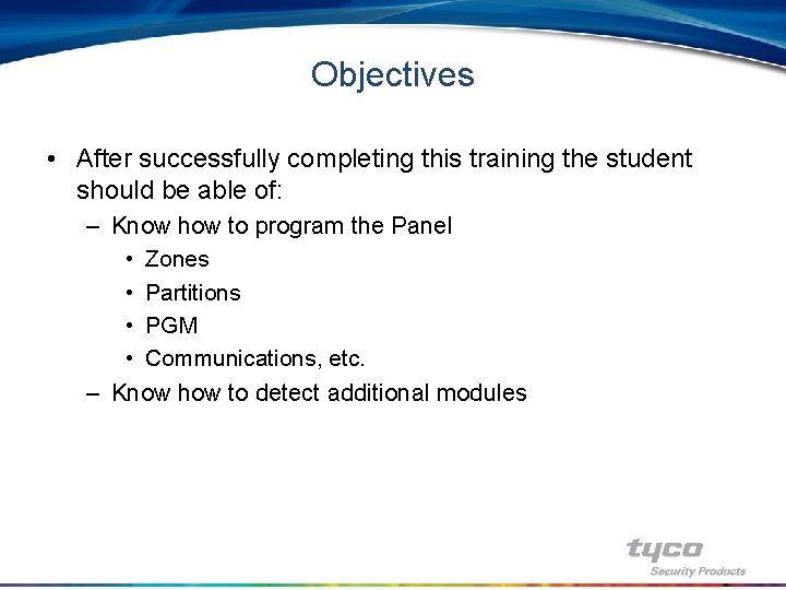 Objectives • After successfully completing this training the student should be able of: –