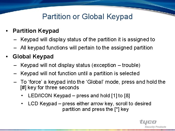 Partition or Global Keypad • Partition Keypad – Keypad will display status of the