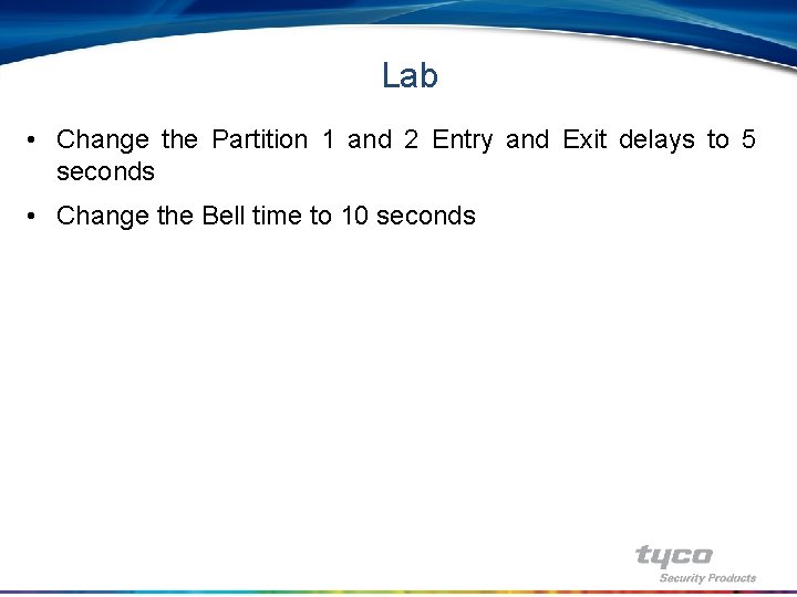 Lab • Change the Partition 1 and 2 Entry and Exit delays to 5