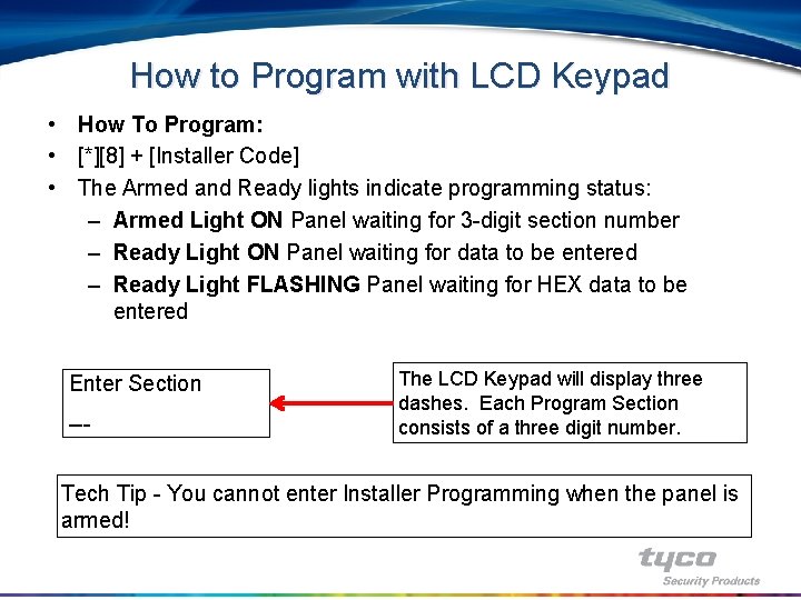 How to Program with LCD Keypad • How To Program: • [*][8] + [Installer
