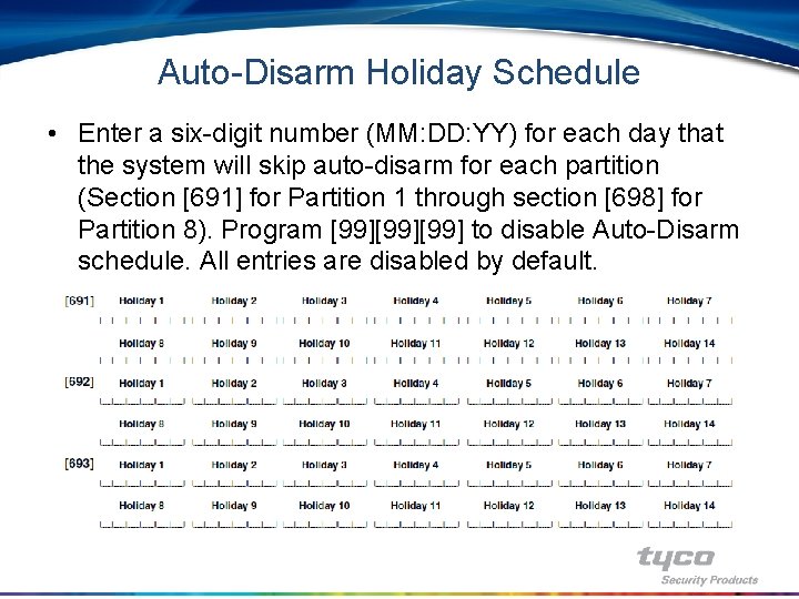 Auto-Disarm Holiday Schedule • Enter a six-digit number (MM: DD: YY) for each day