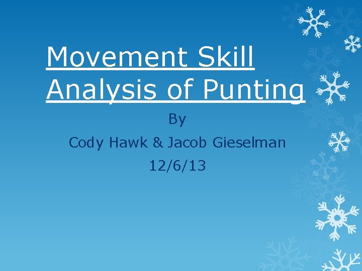 Movement Skill Analysis of Punting By Cody Hawk & Jacob Gieselman 12/6/13 