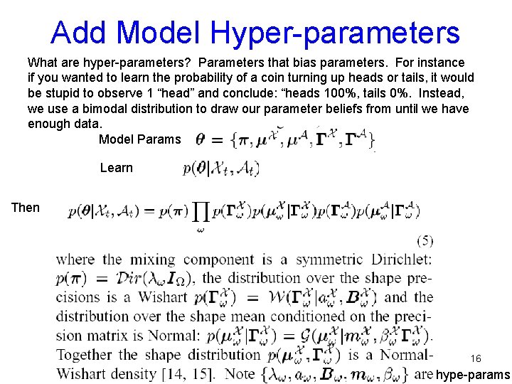 Add Model Hyper-parameters What are hyper-parameters? Parameters that bias parameters. For instance if you