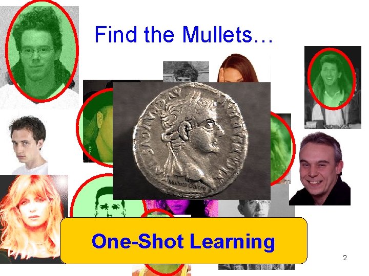 Find the Mullets… One-Shot Learning 2 