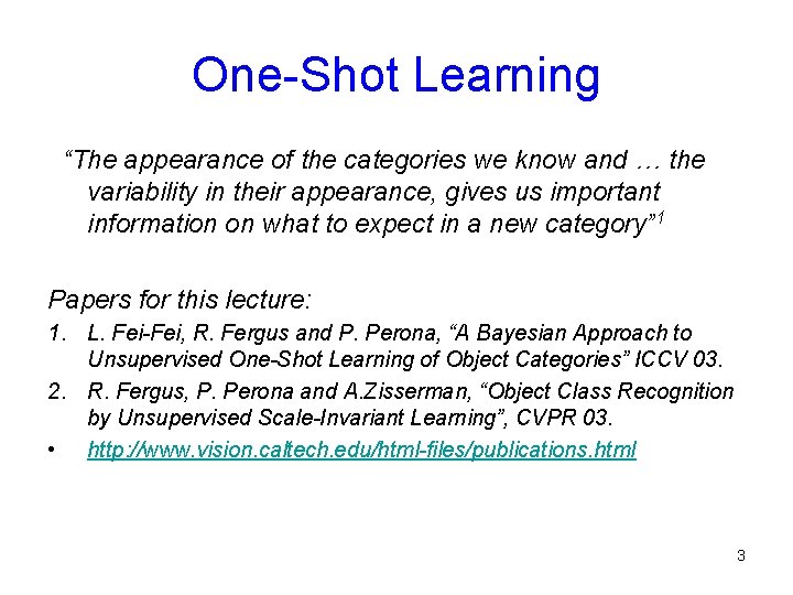 One-Shot Learning “The appearance of the categories we know and … the variability in