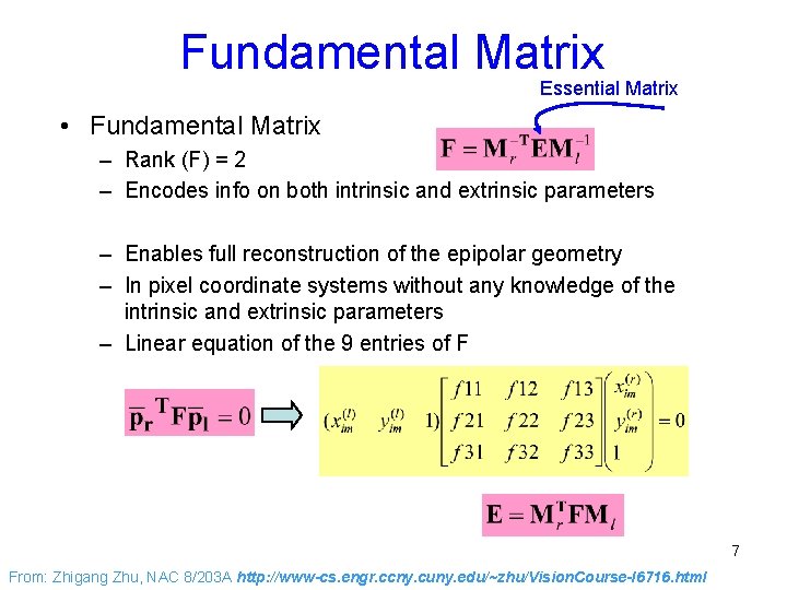 Fundamental Matrix Essential Matrix • Fundamental Matrix – Rank (F) = 2 – Encodes