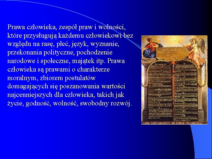 Prawa człowieka, zespół praw i wolności, które przysługują każdemu człowiekowi bez względu na rasę,