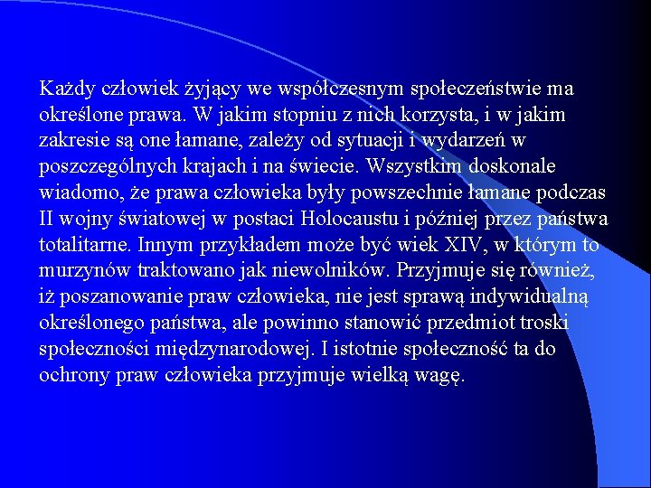 Każdy człowiek żyjący we współczesnym społeczeństwie ma określone prawa. W jakim stopniu z nich