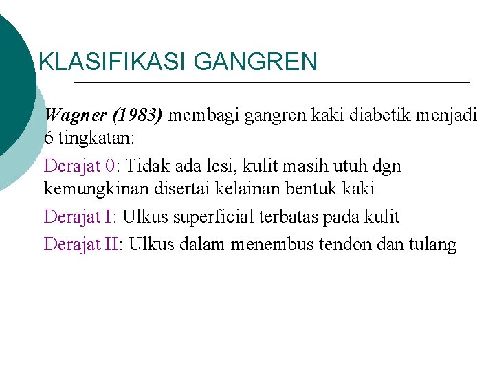 KLASIFIKASI GANGREN Wagner (1983) membagi gangren kaki diabetik menjadi 6 tingkatan: Derajat 0: Tidak