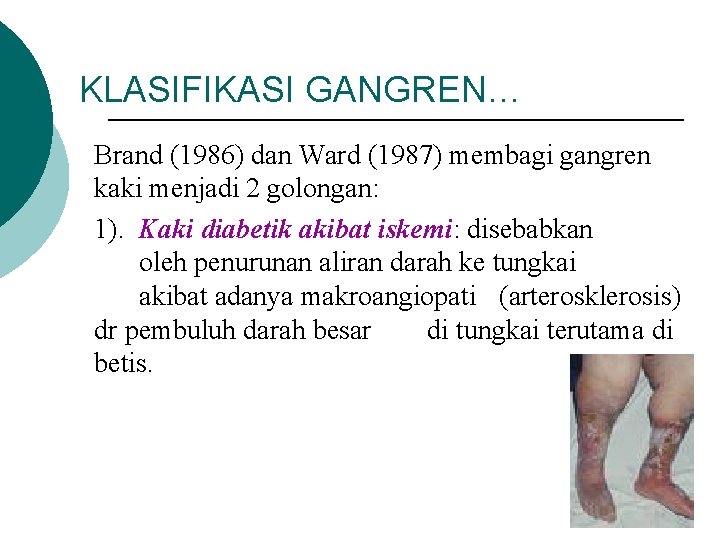 KLASIFIKASI GANGREN… Brand (1986) dan Ward (1987) membagi gangren kaki menjadi 2 golongan: 1).