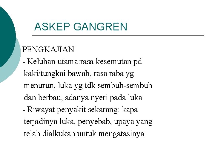 ASKEP GANGREN 1. PENGKAJIAN - Keluhan utama: rasa kesemutan pd kaki/tungkai bawah, rasa raba