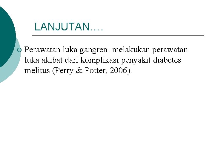 LANJUTAN…. ¡ Perawatan luka gangren: melakukan perawatan luka akibat dari komplikasi penyakit diabetes melitus