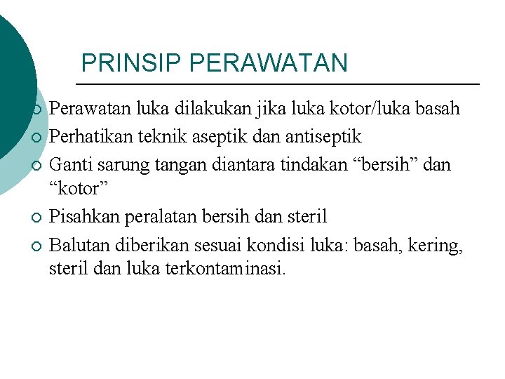 PRINSIP PERAWATAN ¡ ¡ ¡ Perawatan luka dilakukan jika luka kotor/luka basah Perhatikan teknik