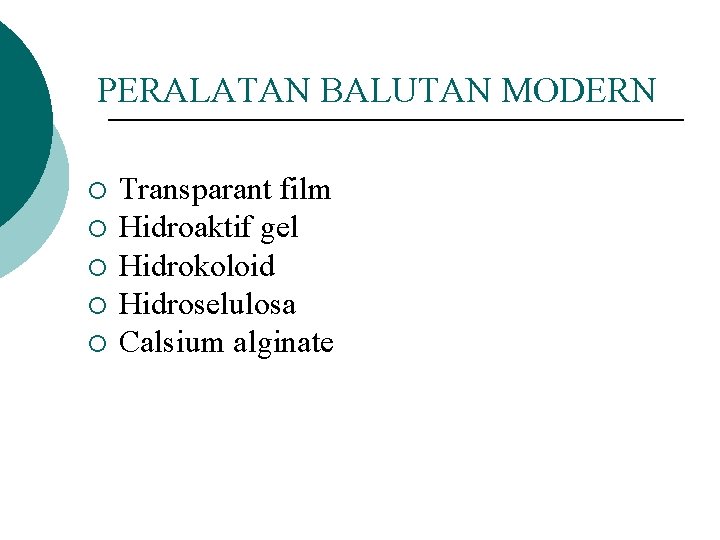 PERALATAN BALUTAN MODERN ¡ ¡ ¡ Transparant film Hidroaktif gel Hidrokoloid Hidroselulosa Calsium alginate