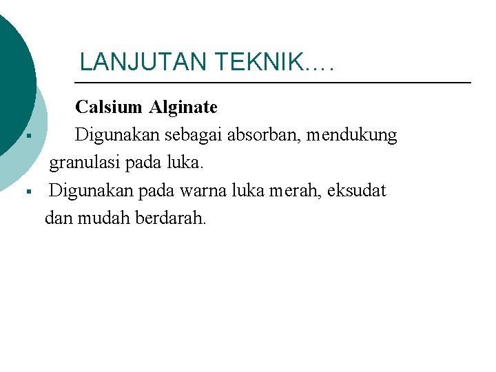 LANJUTAN TEKNIK…. § § Calsium Alginate Digunakan sebagai absorban, mendukung granulasi pada luka. Digunakan