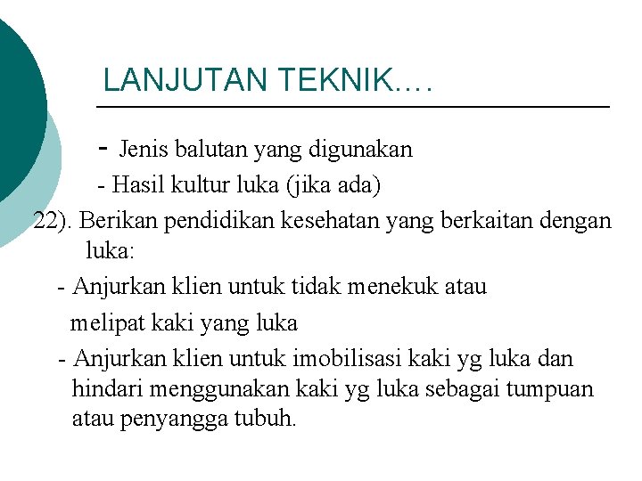 LANJUTAN TEKNIK…. - Jenis balutan yang digunakan - Hasil kultur luka (jika ada) 22).