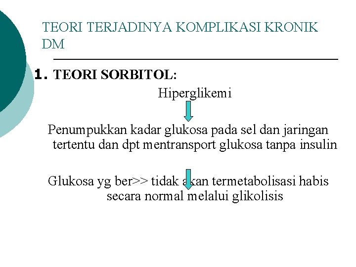 TEORI TERJADINYA KOMPLIKASI KRONIK DM 1. TEORI SORBITOL: Hiperglikemi Penumpukkan kadar glukosa pada sel