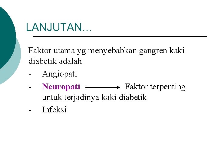 LANJUTAN… Faktor utama yg menyebabkan gangren kaki diabetik adalah: - Angiopati - Neuropati Faktor