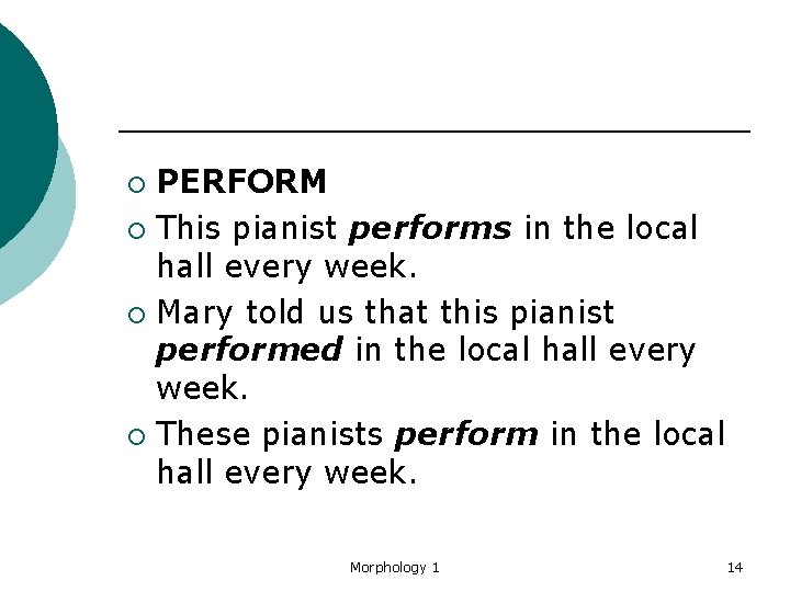 PERFORM ¡ This pianist performs in the local hall every week. ¡ Mary told