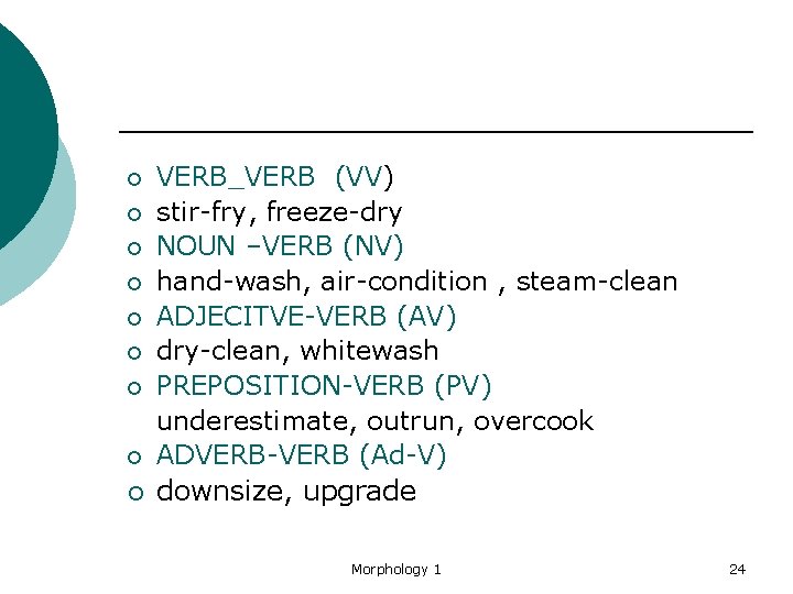 ¡ ¡ ¡ ¡ ¡ VERB_VERB (VV) stir-fry, freeze-dry NOUN –VERB (NV) hand-wash, air-condition