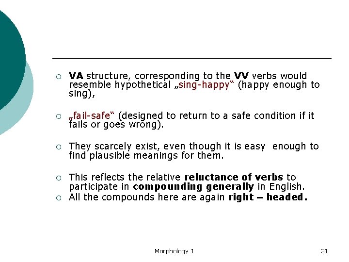 ¡ VA structure, corresponding to the VV verbs would resemble hypothetical „sing-happy“ (happy enough