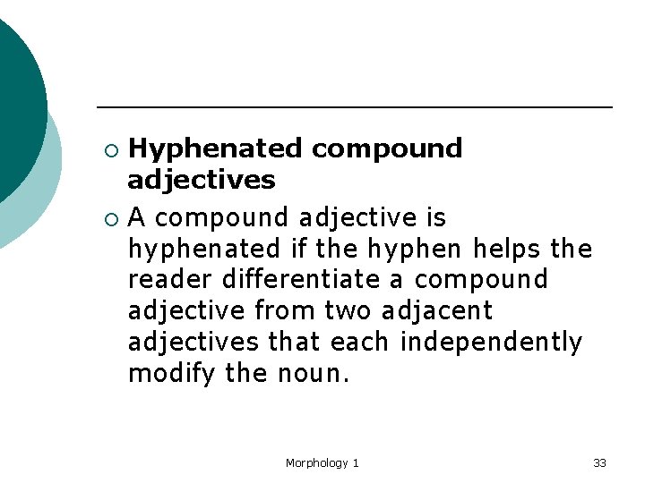 Hyphenated compound adjectives ¡ A compound adjective is hyphenated if the hyphen helps the