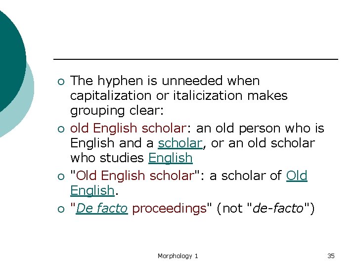 ¡ ¡ The hyphen is unneeded when capitalization or italicization makes grouping clear: old