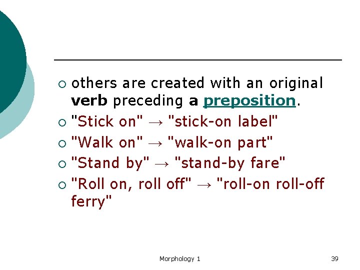 others are created with an original verb preceding a preposition. ¡ "Stick on" →