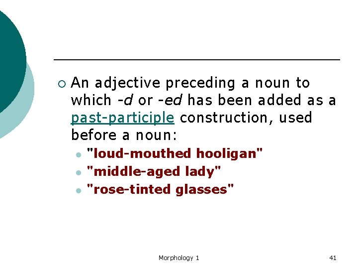 ¡ An adjective preceding a noun to which -d or -ed has been added