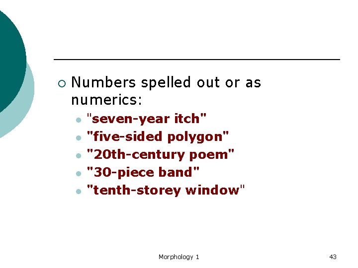 ¡ Numbers spelled out or as numerics: l l l "seven-year itch" "five-sided polygon"
