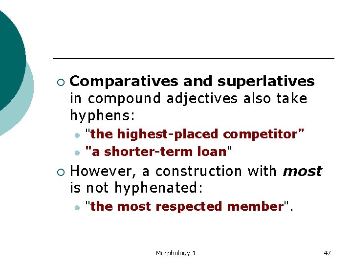 ¡ Comparatives and superlatives in compound adjectives also take hyphens: l l ¡ "the
