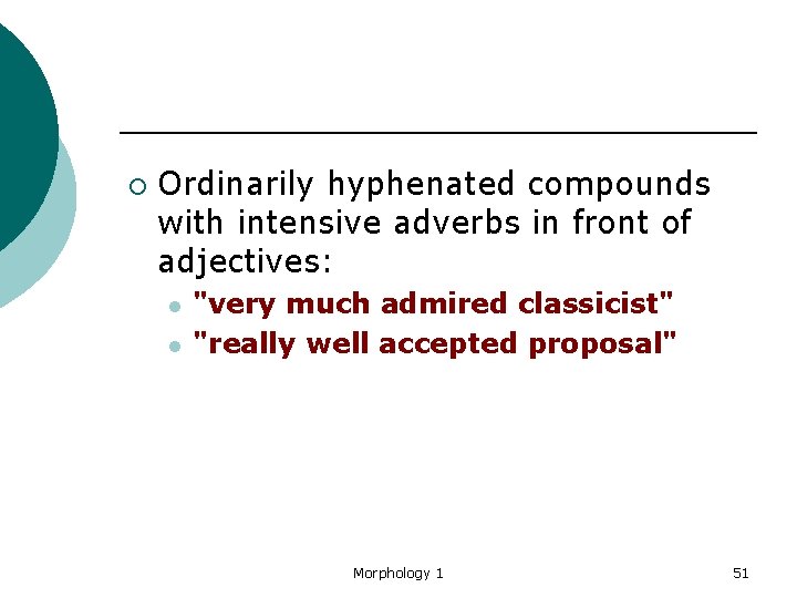 ¡ Ordinarily hyphenated compounds with intensive adverbs in front of adjectives: l l "very