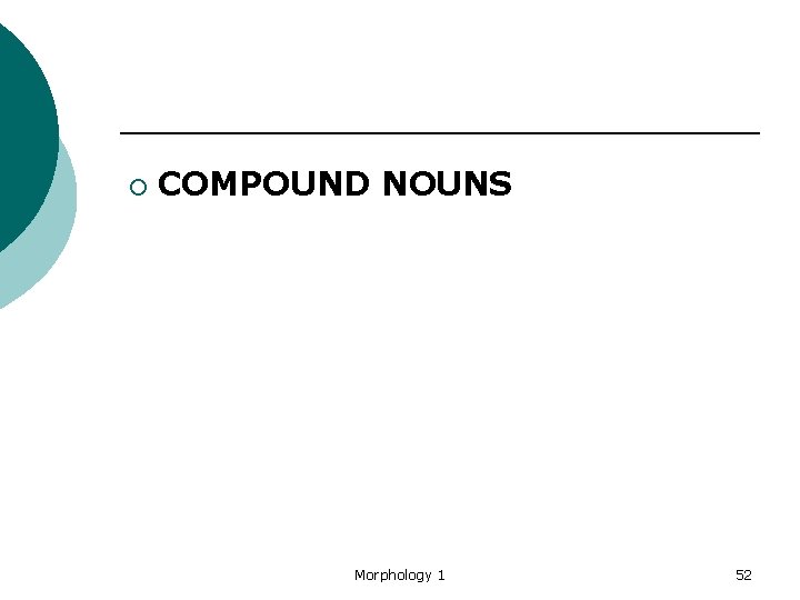 ¡ COMPOUND NOUNS Morphology 1 52 